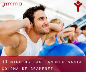 30 minutos Sant Andreu (Santa Coloma de Gramenet)