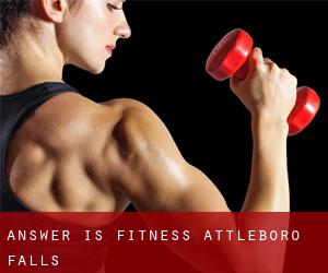Answer Is Fitness (Attleboro Falls)