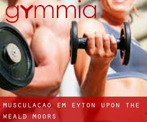 Musculação em Eyton upon the Weald Moors