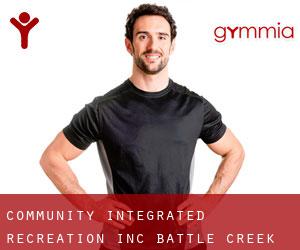 Community Integrated Recreation Inc (Battle Creek)